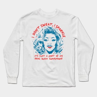 Funny Drag Queen I don't Sweat I sparkle LGPTQ+ superpower Long Sleeve T-Shirt